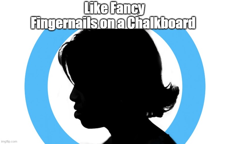Like Fancy Fingernails on a Chalkboard | made w/ Imgflip meme maker