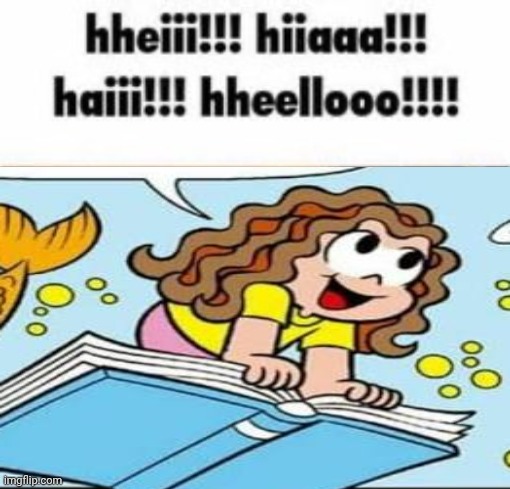 Me: | image tagged in hheiii hiiaaa haiii hheellooo cat | made w/ Imgflip meme maker