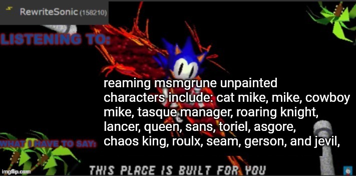 gerbix claimed jackenstien, and msmgrune is me repainting deltarune characters | reaming msmgrune unpainted characters include: cat mike, mike, cowboy mike, tasque manager, roaring knight, lancer, queen, sans, toriel, asgore, chaos king, roulx, seam, gerson, and jevil, | image tagged in most of the rewrite template | made w/ Imgflip meme maker