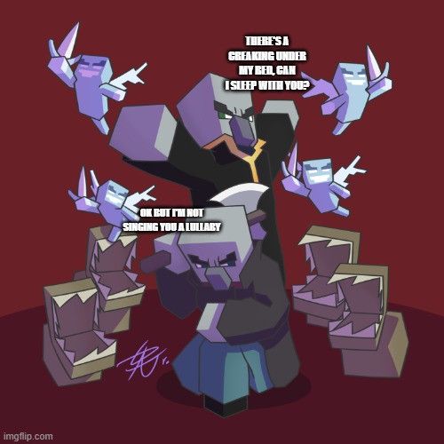 Evoker Fangs | THERE'S A CREAKING UNDER MY BED, CAN I SLEEP WITH YOU? OK BUT I'M NOT SINGING YOU A LULLABY | image tagged in evoker fangs | made w/ Imgflip meme maker