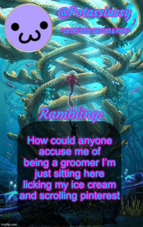 Another shitty announcement template | How could anyone accuse me of being a groomer I’m just sitting here licking my ice cream and scrolling pinterest | image tagged in another shitty announcement template | made w/ Imgflip meme maker