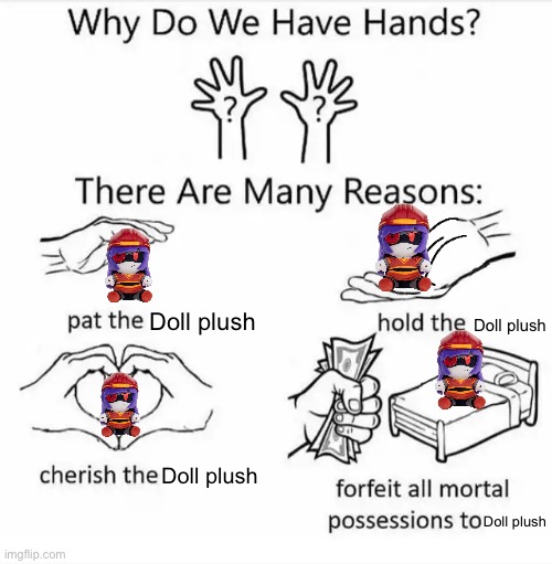 Doll Plush | Doll plush; Doll plush; Doll plush; Doll plush | image tagged in why do we have hands all blank | made w/ Imgflip meme maker