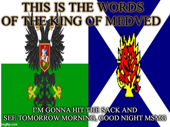 New announcement temp | I’M GONNA HIT THE SACK AND SEE TOMORROW MORNING, GOOD NIGHT MSMG | image tagged in new announcement temp | made w/ Imgflip meme maker