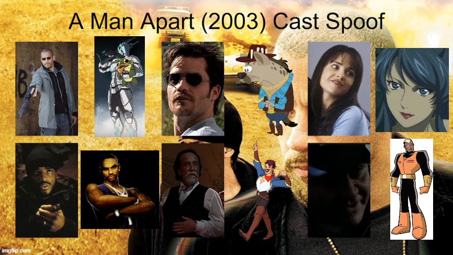 Credit to Waldness Topic International for this used | image tagged in meme,memes,spoof cast,a man apart,characters,roles | made w/ Imgflip meme maker