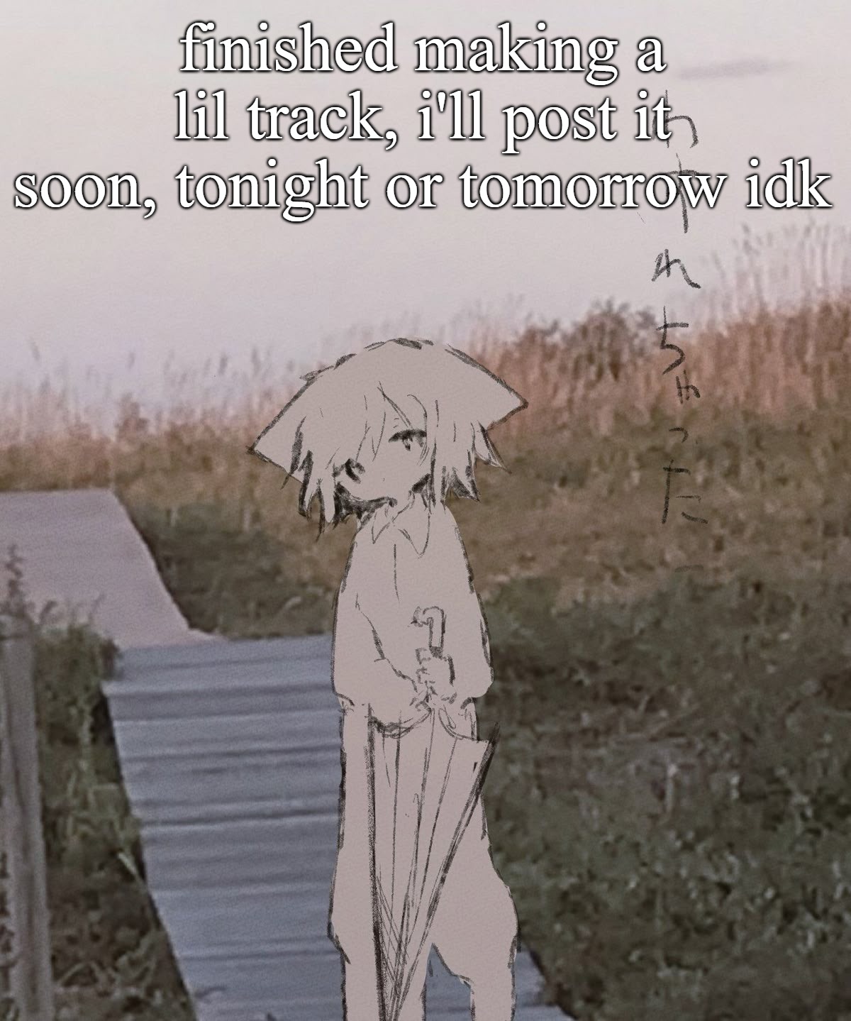 a temp | finished making a lil track, i'll post it soon, tonight or tomorrow idk | image tagged in a temp | made w/ Imgflip meme maker