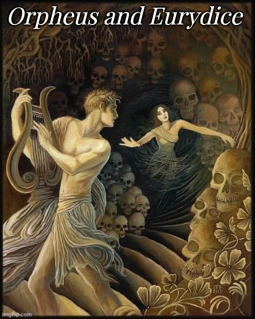 Orpheus and Eurydice | made w/ Imgflip meme maker