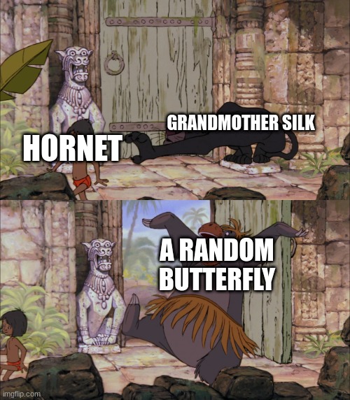 Baloo Barges In | HORNET; GRANDMOTHER SILK; A RANDOM BUTTERFLY | image tagged in baloo barges in,silksong | made w/ Imgflip meme maker