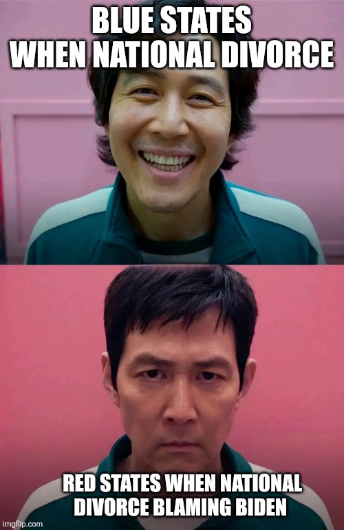 Squid Game | BLUE STATES WHEN NATIONAL DIVORCE; RED STATES WHEN NATIONAL DIVORCE BLAMING BIDEN | image tagged in squid game | made w/ Imgflip meme maker