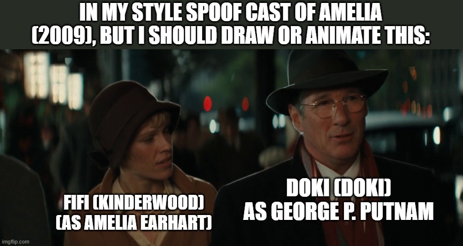 Should Animate/Draw This in Lorick Style Spoof Cast #25 | IN MY STYLE SPOOF CAST OF AMELIA (2009), BUT I SHOULD DRAW OR ANIMATE THIS:; DOKI (DOKI) AS GEORGE P. PUTNAM; FIFI (KINDERWOOD) (AS AMELIA EARHART) | image tagged in meme,memes,spoof cast,screenshot,amelia,should animate/draw this in lorick style spoof cast | made w/ Imgflip meme maker