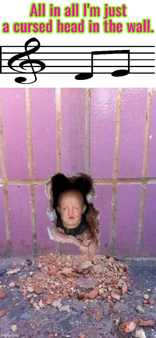 Pink Floyd's The Wall Cursed Edition | All in all I'm just a cursed head in the wall. | image tagged in cursed images,creepy guy,wall,pink floyd,song lyrics,excuse me wtf | made w/ Imgflip meme maker