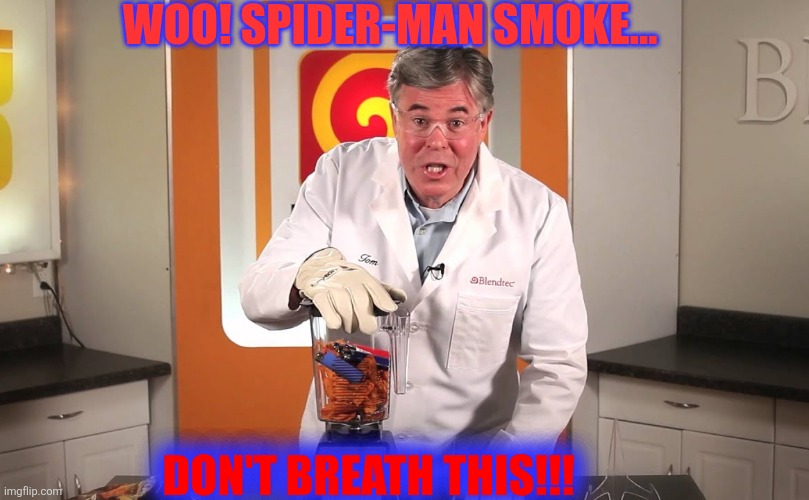 Will it blend? | WOO! SPIDER-MAN SMOKE... DON'T BREATH THIS!!! | image tagged in will it blend | made w/ Imgflip meme maker