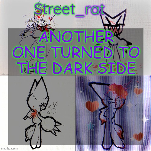 Street rat's femtanyl temp | ANOTHER ONE TURNED TO THE DARK SIDE | image tagged in street rat's femtanyl temp | made w/ Imgflip meme maker