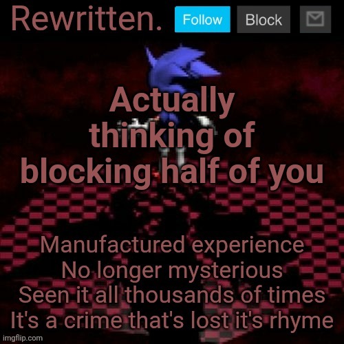 Rewritten | Actually thinking of blocking half of you | image tagged in rewritten | made w/ Imgflip meme maker