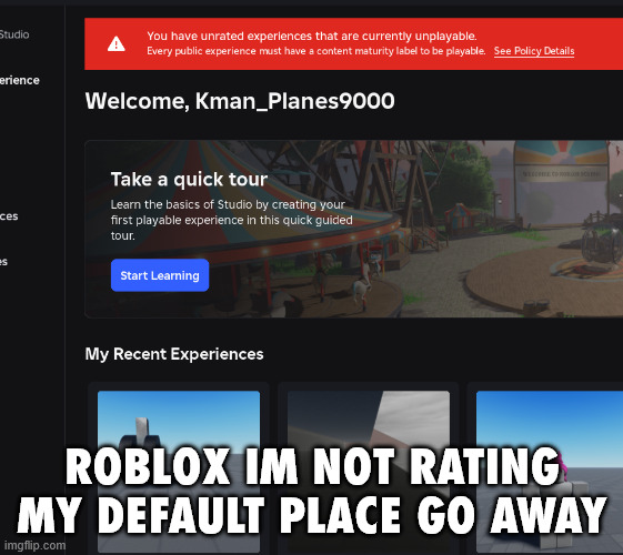 ROBLOX IM NOT RATING MY DEFAULT PLACE GO AWAY | made w/ Imgflip meme maker