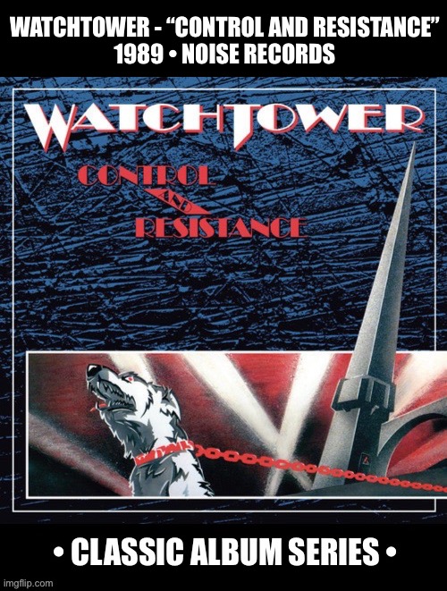 Texas progressive metal band’s excellent second album… | WATCHTOWER - “CONTROL AND RESISTANCE”
1989 • NOISE RECORDS | image tagged in heavy metal,progressive metal,watchtower,control and resistance,classic album series | made w/ Imgflip meme maker