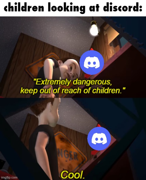 discord is a cesspool and I refuse to touch it | children looking at discord: | image tagged in keep out of reach of children,discord,children,its the parents fault obviously | made w/ Imgflip meme maker