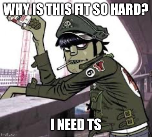 murdoc | WHY IS THIS FIT SO HARD? I NEED TS | image tagged in murdoc | made w/ Imgflip meme maker