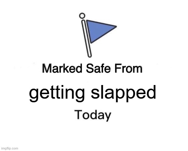 asian parents fr | getting slapped | image tagged in memes,marked safe from | made w/ Imgflip meme maker