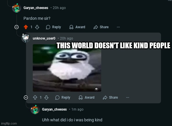 The small drop | THIS WORLD DOESN'T LIKE KIND PEOPLE | image tagged in reddit | made w/ Imgflip meme maker