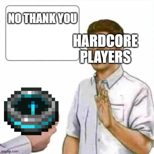 hardcore players | NO THANK YOU; HARDCORE PLAYERS | image tagged in no thanks brain | made w/ Imgflip meme maker