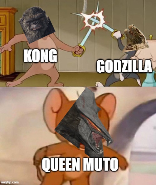 what i feel here for queen muto pls bring her back | KONG; GODZILLA; QUEEN MUTO | image tagged in tom and jerry swordfight,godzilla | made w/ Imgflip meme maker