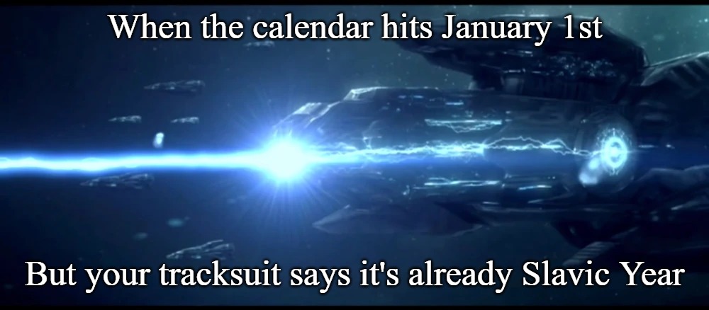 Slavic Fleet | When the calendar hits January 1st; But your tracksuit says it's already Slavic Year | image tagged in slavic fleet,slavic battle | made w/ Imgflip meme maker
