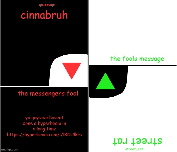 https://hyperbeam.com/i/l8DUlkrs | yo guys we havent done a hyperbeam in a long time
https://hyperbeam.com/i/l8DUlkrs | image tagged in street rat n cinnabruh announcement | made w/ Imgflip meme maker