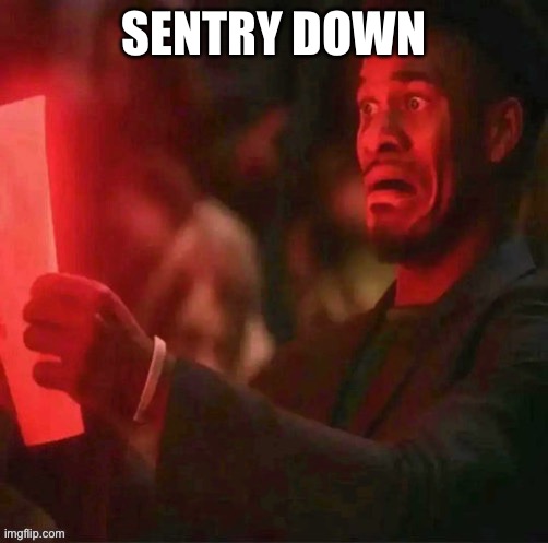 SENTRY DOWN | made w/ Imgflip meme maker