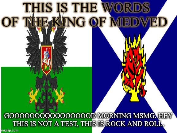 New announcement temp | GOOOOOOOOOOOOOOOOD MORNING MSMG. HEY THIS IS NOT A TEST, THIS IS ROCK AND ROLL. | image tagged in new announcement temp | made w/ Imgflip meme maker