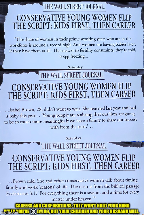 Conservative women = GRIT | CAREERS AND CORPORATIONS: THEY WON'T HOLD YOUR HAND WHEN YOU'RE ☠️ DYING, BUT YOUR CHILDREN AND YOUR HUSBAND WILL. | image tagged in conservative women,motherhood,marriage,family values,feminism,family | made w/ Imgflip meme maker