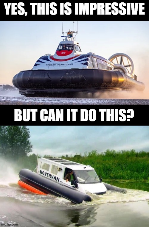 Top gear hovervan | YES, THIS IS IMPRESSIVE; BUT CAN IT DO THIS? | image tagged in hovercraft,top gear | made w/ Imgflip meme maker
