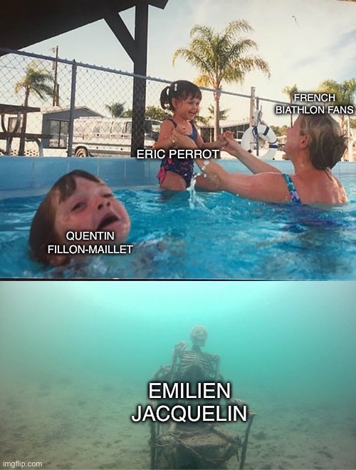 Mother Ignoring Kid Drowning In A Pool | FRENCH BIATHLON FANS; ERIC PERROT; QUENTIN FILLON-MAILLET; EMILIEN JACQUELIN | image tagged in mother ignoring kid drowning in a pool | made w/ Imgflip meme maker