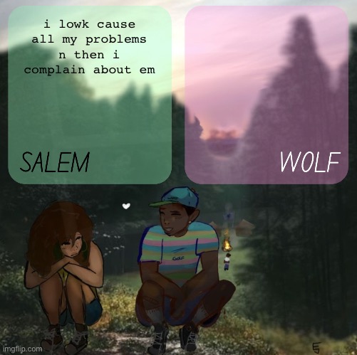 moons n foxed - salem and wolf #5 | i lowk cause all my problems n then i complain about em | image tagged in moons n foxed - salem and wolf 5 | made w/ Imgflip meme maker