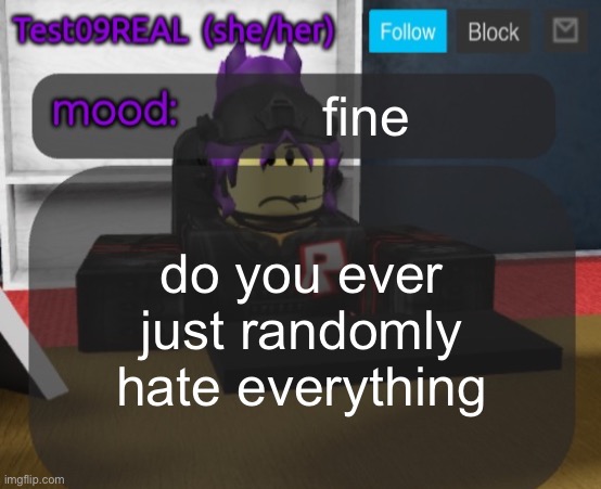 Test09 Jane Doe temp v2 | fine; do you ever just randomly hate everything | image tagged in test09 jane doe temp v2 | made w/ Imgflip meme maker