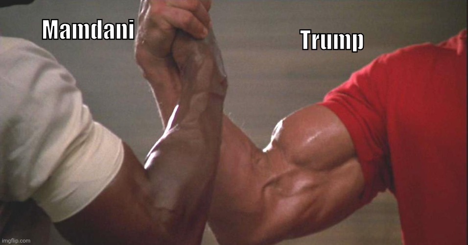 Mamdani and Trump - The Bromance of The Century | Trump; Mamdani | image tagged in predator arm,donald trump | made w/ Imgflip meme maker