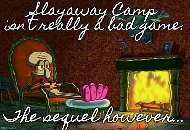 Morning, Chat | Slayaway Camp isn't really a bad game. The sequel however... | image tagged in morning chat | made w/ Imgflip meme maker