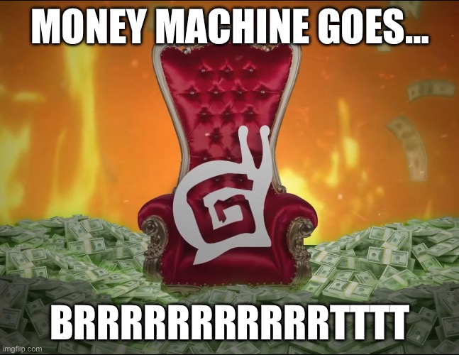 Gaijin making money | MONEY MACHINE GOES…; BRRRRRRRRRRRTTTT | image tagged in gaijin,warthunder | made w/ Imgflip meme maker