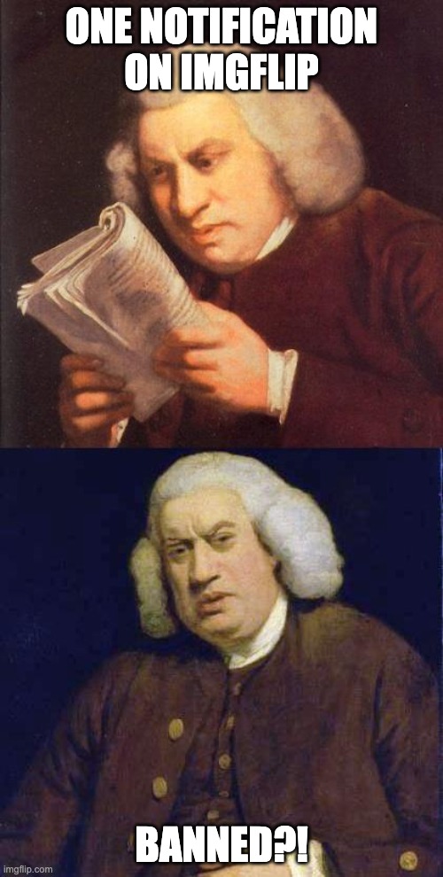 Dank | ONE NOTIFICATION ON IMGFLIP; BANNED?! | image tagged in dafuq did i just read,imgflip,dank memes | made w/ Imgflip meme maker