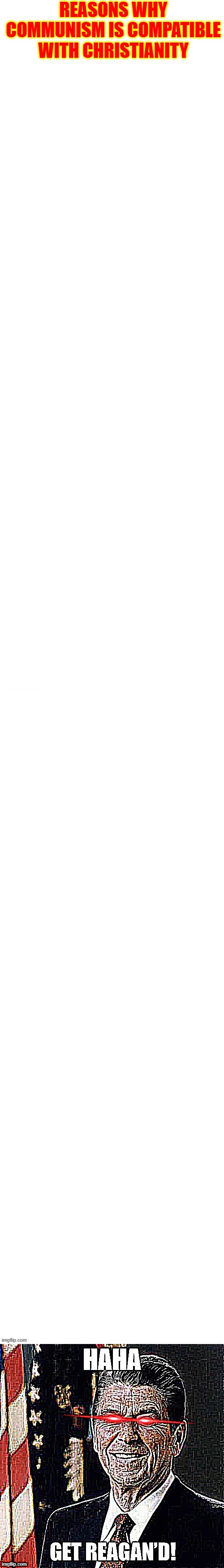 REASONS WHY COMMUNISM IS COMPATIBLE WITH CHRISTIANITY | image tagged in communism,christianity,socialism,marxism,christian,based | made w/ Imgflip meme maker