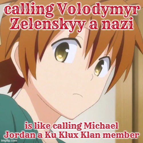 rito yuuki | calling Volodymyr Zelenskyy a nazi; is like calling Michael Jordan a Ku Klux Klan member | image tagged in to love ru,anime,russo-ukrainian war,michael jordan,nazi,kkk | made w/ Imgflip meme maker