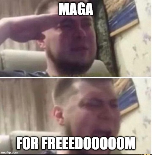 MAGA FOR FREEEDOOOOOM | image tagged in crying salute | made w/ Imgflip meme maker