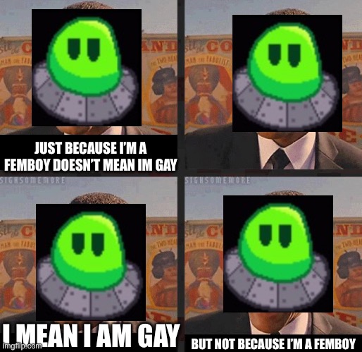 But Not because I'm Black | JUST BECAUSE I’M A FEMBOY DOESN’T MEAN IM GAY I MEAN I AM GAY BUT NOT BECAUSE I’M A FEMBOY | image tagged in but not because i'm black | made w/ Imgflip meme maker
