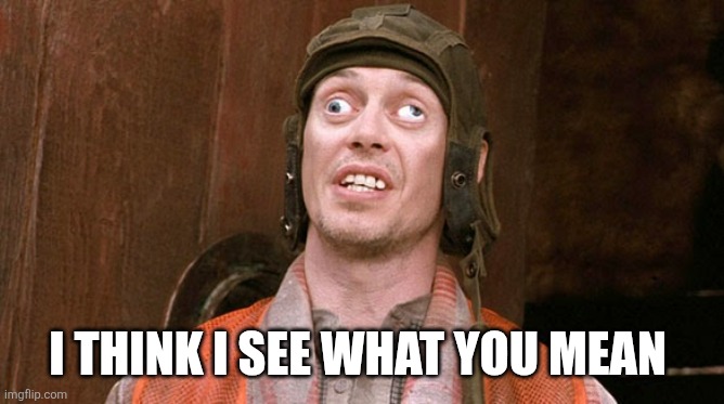 Mr Deeds | I THINK I SEE WHAT YOU MEAN | image tagged in mr deeds | made w/ Imgflip meme maker
