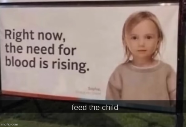 feed the child | feed the child | made w/ Imgflip meme maker