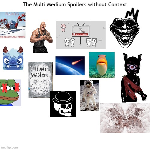 TMM spoilers Without Context | The Multi Medium Spoilers without Context; X; X | image tagged in memes,blank transparent square,the multi medum | made w/ Imgflip meme maker