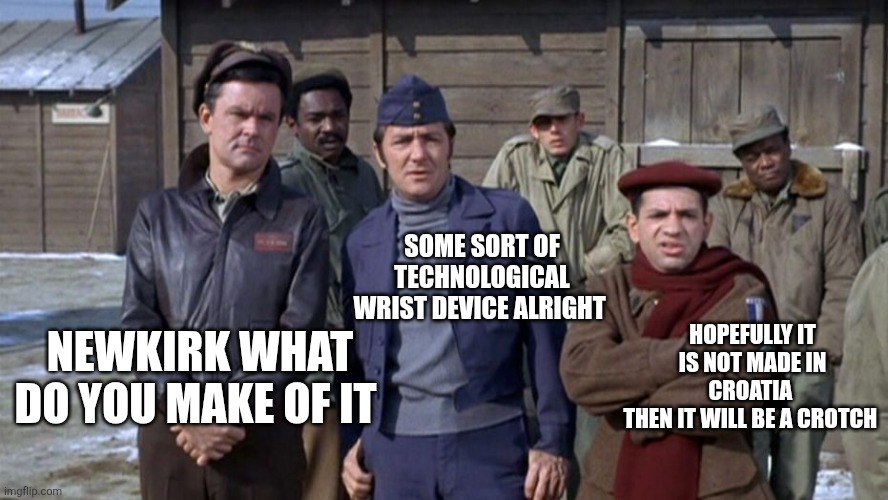 When people from WW2 meet modern technology | NEWKIRK WHAT DO YOU MAKE OF IT SOME SORT OF TECHNOLOGICAL WRIST DEVICE ALRIGHT HOPEFULLY IT IS NOT MADE IN CROATIA 
THEN IT WILL BE A CROTCH | image tagged in the original antifa | made w/ Imgflip meme maker