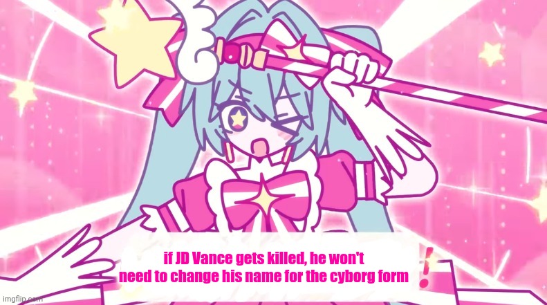 tethythegreat announcement template | if JD Vance gets killed, he won't need to change his name for the cyborg form | image tagged in tethythegreat announcement template | made w/ Imgflip meme maker