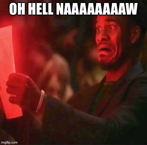 OH HELL NAAAAAAAAW | made w/ Imgflip meme maker