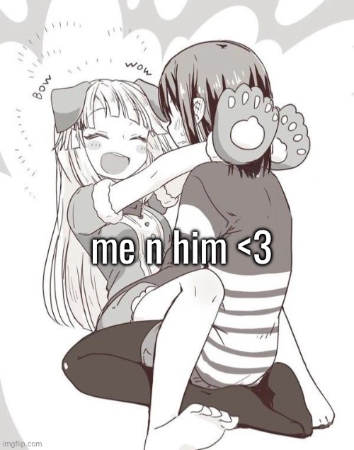 i love my partnerr | me n him <3 | made w/ Imgflip meme maker