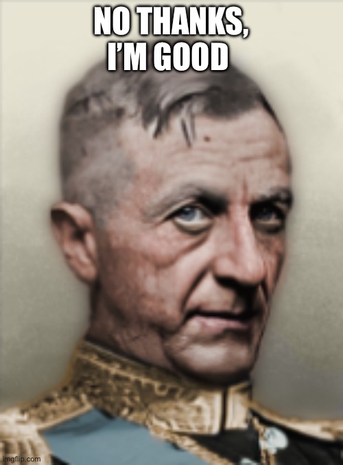 NO THANKS, I’M GOOD | made w/ Imgflip meme maker